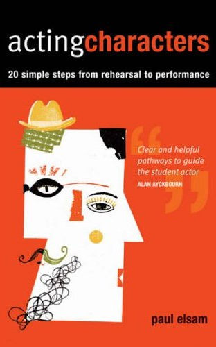 Acting Characters: 20 Simple Steps from Rehearsal to Performance